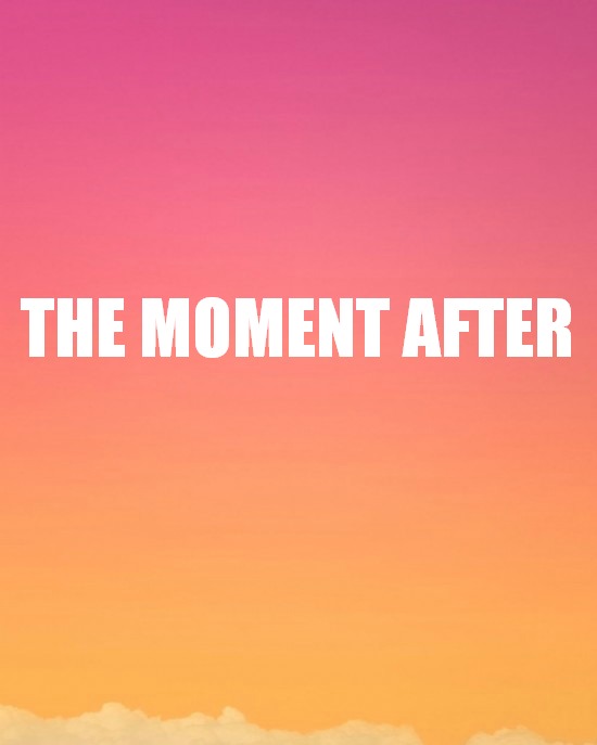 MOMENT AFTER